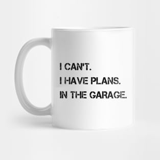 I Can't I Have Plans In The Garage Mug